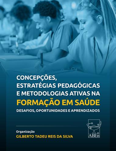 Esta é a capa de uma publicação sobre "Concepções, Estratégias Pedagógicas e Metodologias Ativas na Formação em Saúde", abordando desafios, oportunidades e aprendizados. A obra foi organizada por Gilberto Tadeu Reis da Silva e apresenta o logo da ABEn. A imagem de fundo sugere um ambiente de aprendizado na área da saúde.
