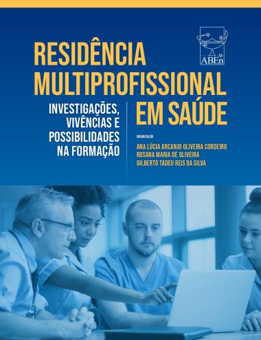 Capa de livro com fundo azul e título em destaque: “Residência Multiprofissional em Saúde: Investigações, Vivências e Possibilidades na Formação”. A imagem inclui o logotipo da ABEn no canto superior direito. Na parte inferior, há uma fotografia de quatro profissionais de saúde, em ambiente hospitalar, reunidos em torno de um laptop, analisando algo em conjunto. Os organizadores citados são Ana Lúcia Arcanjo Oliveira Cordeiro, Rosana Maria de Oliveira e Gilberto Tadeu Reis da Silva. 